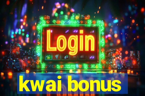 kwai bonus